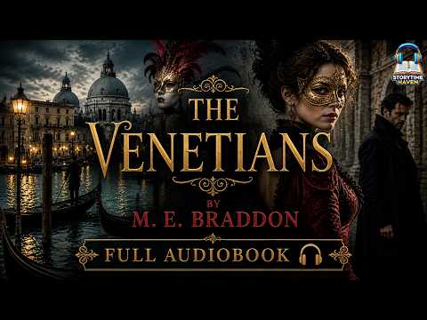 The Venetians by M. E. Braddon 🏰🎭 | A Tale of Passion, Power &amp; Intrigue in Venice 🌹✨|Full audiobook